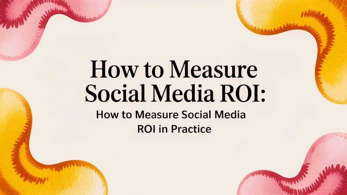 How to measure social media roi: how to measure social media roi in practice