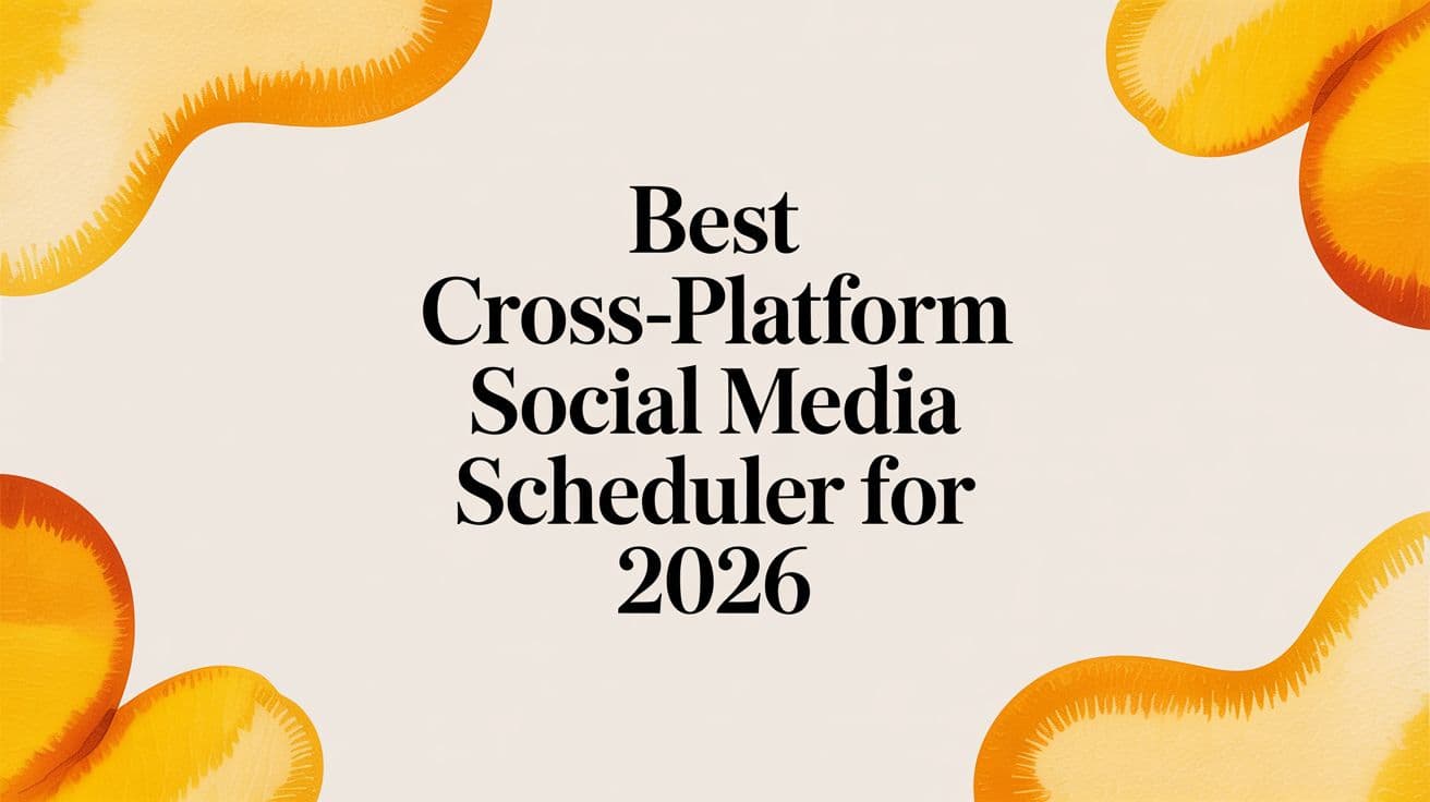 Best Cross-Platform Social Media Scheduler for 2026