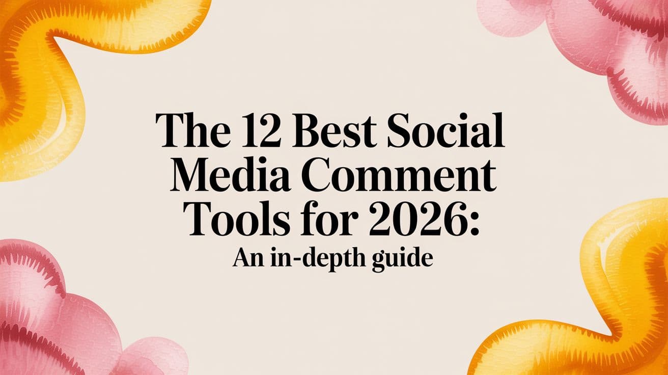 The 12 Best Social Media Comment Tools for 2026: An In-Depth Guide