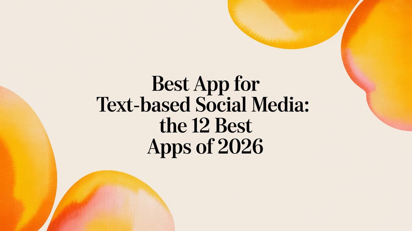 Best app for text-based social media: The 12 Best Apps of 2026