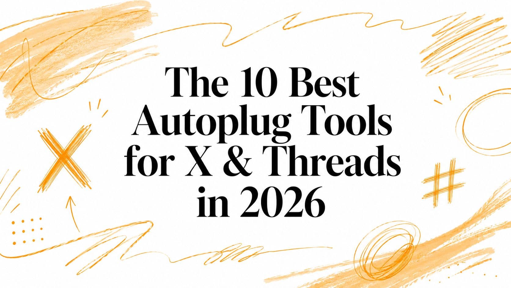 The 10 Best Autoplug Tools for X & Threads in 2026