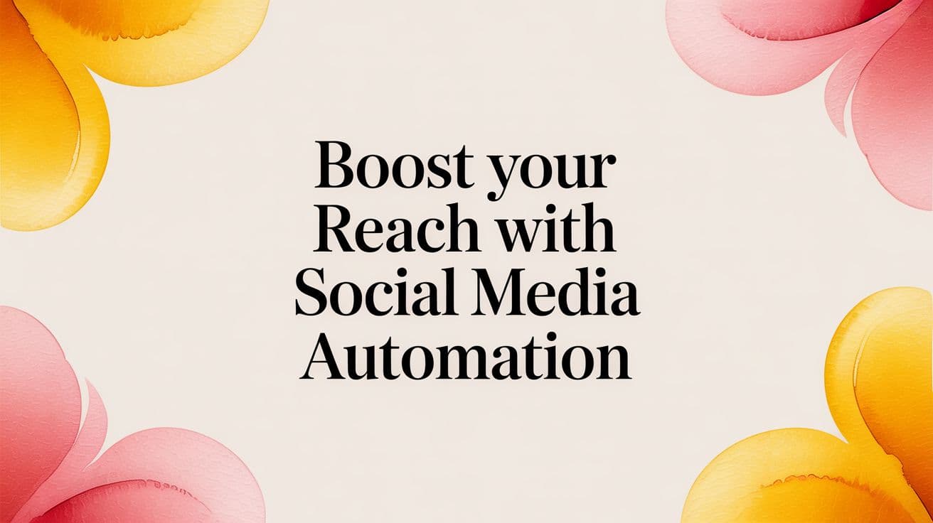 Boost Your Reach with social media automation