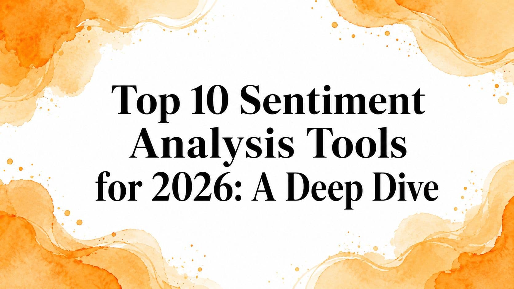 Top 10 Sentiment Analysis Tools for 2026: A Deep Dive