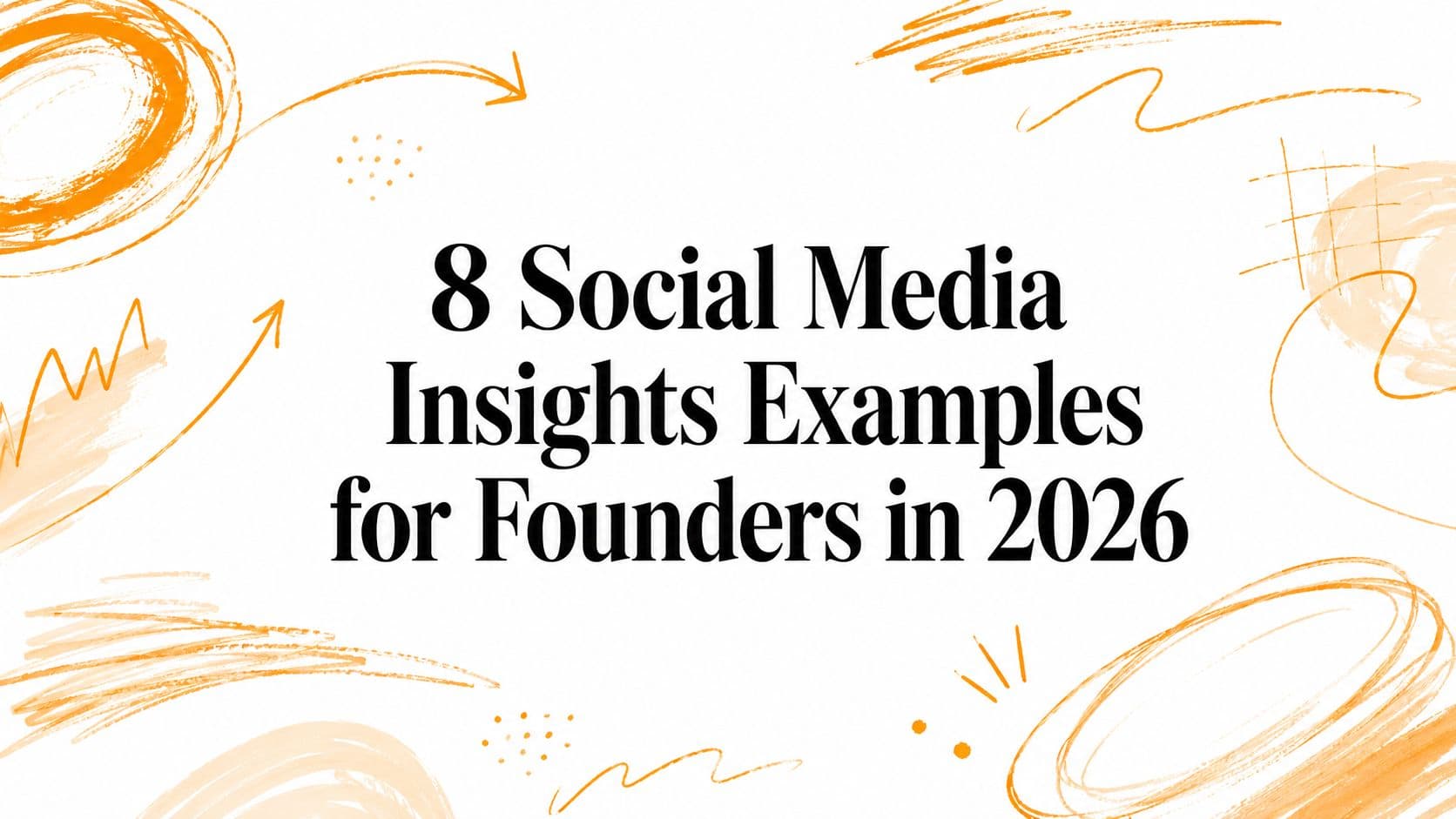 8 Social Media Insights Examples for Founders in 2026