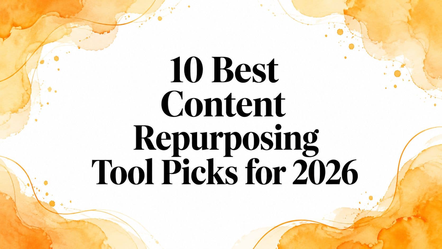 10 Best Content Repurposing Tool Picks for 2026