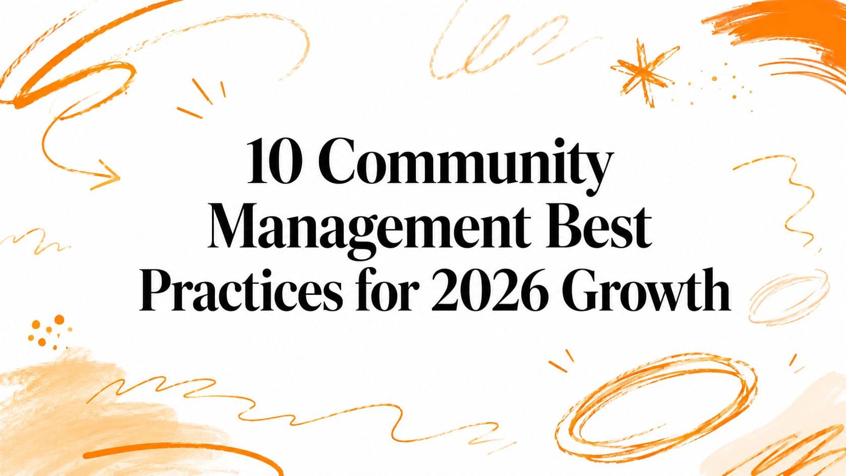 10 Community Management Best Practices for 2026 Growth