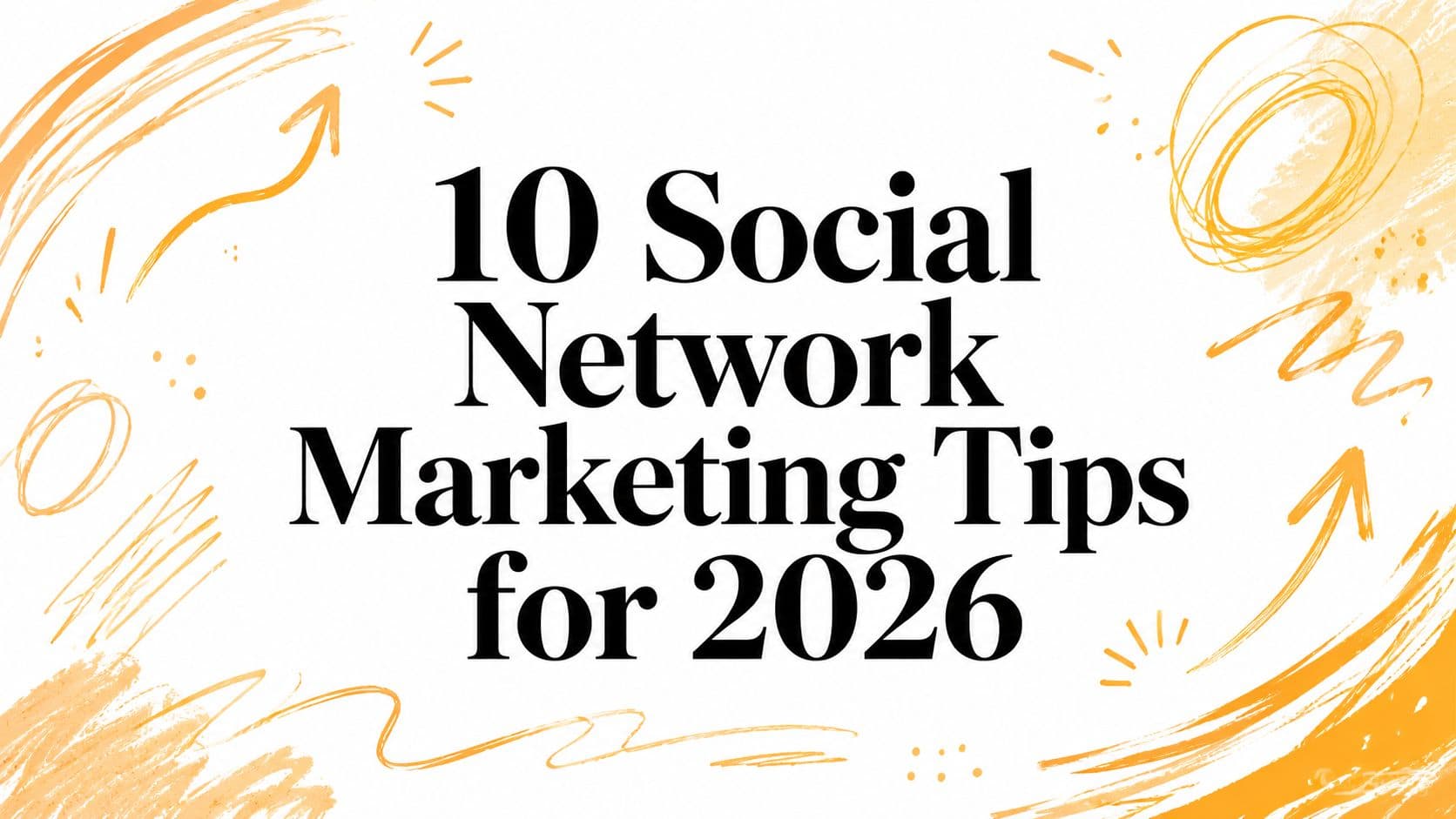 10 Social Network Marketing Tips for 2026