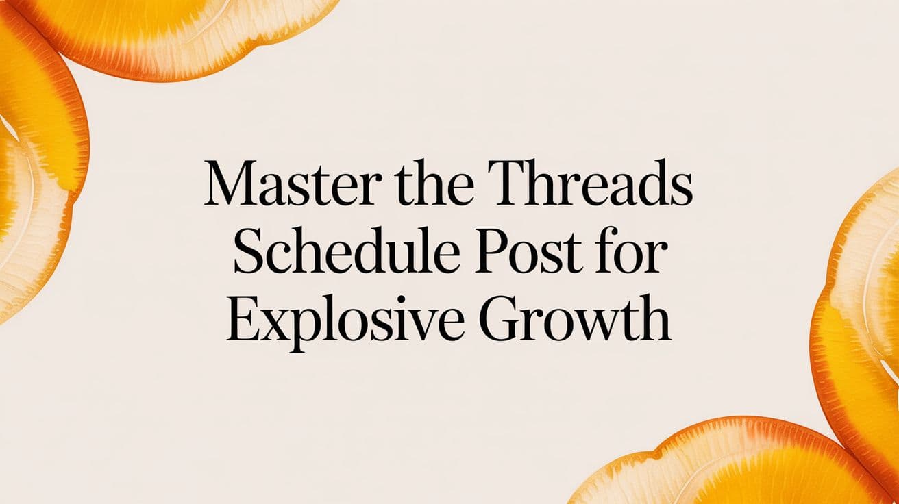 Master the Threads Schedule Post for Explosive Growth
