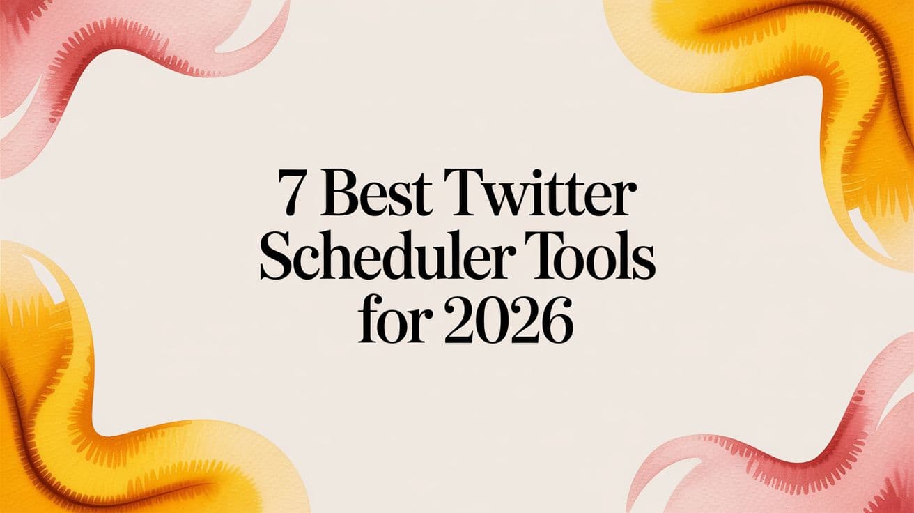 7 Best Twitter Scheduler Tools for 2026
