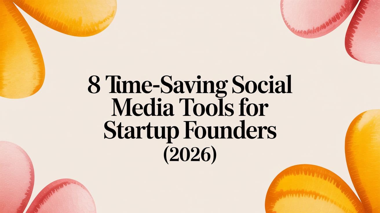 8 Time-Saving Social Media Tools for Startup Founders (2026)