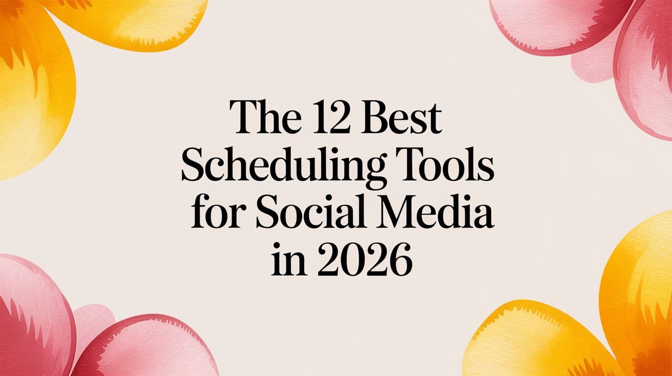 The 12 Best Scheduling Tools for Social Media in 2026