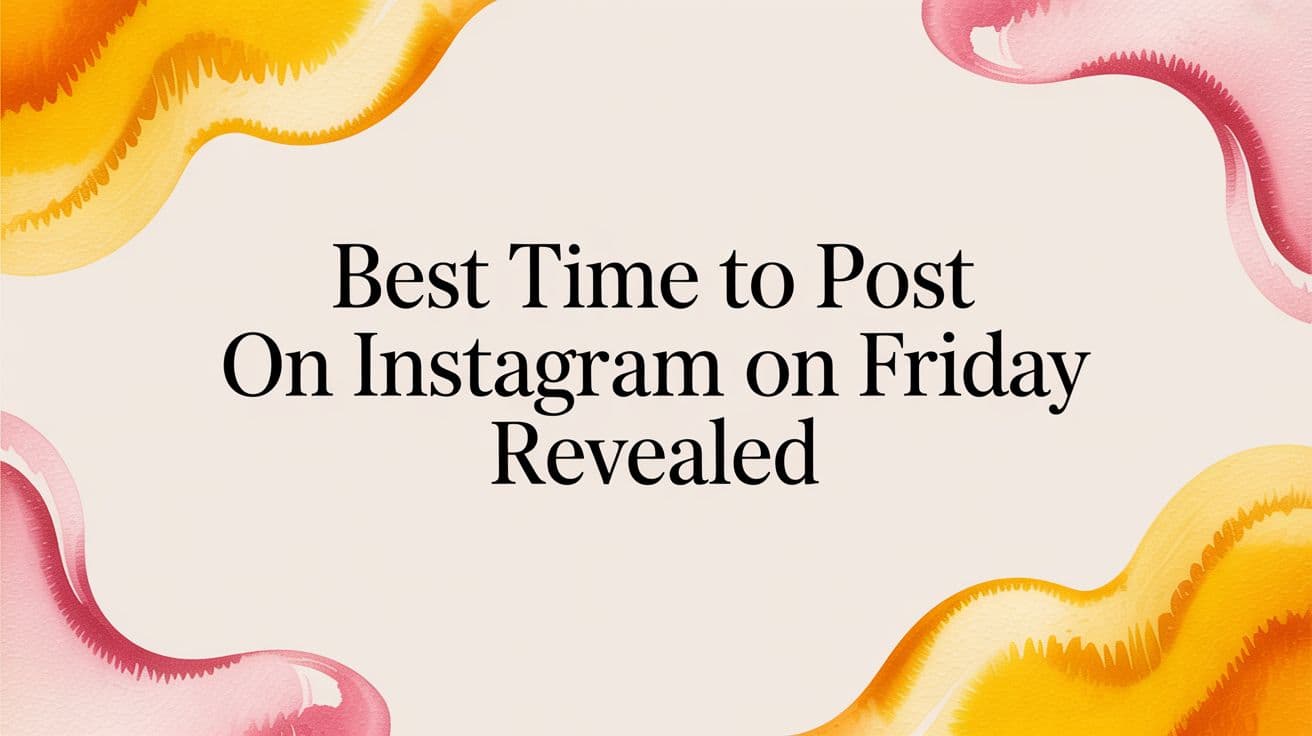 Best Time to Post on Instagram on Friday Revealed