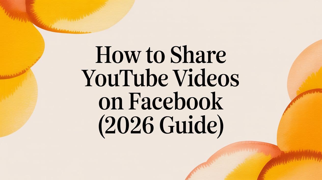 How to Share YouTube Videos on Facebook (2026 Guide)