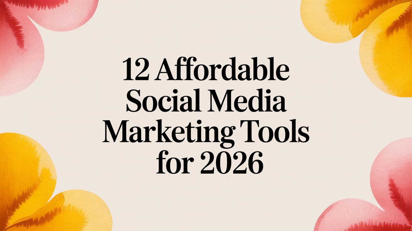 12 Affordable Social Media Marketing Tools for 2026
