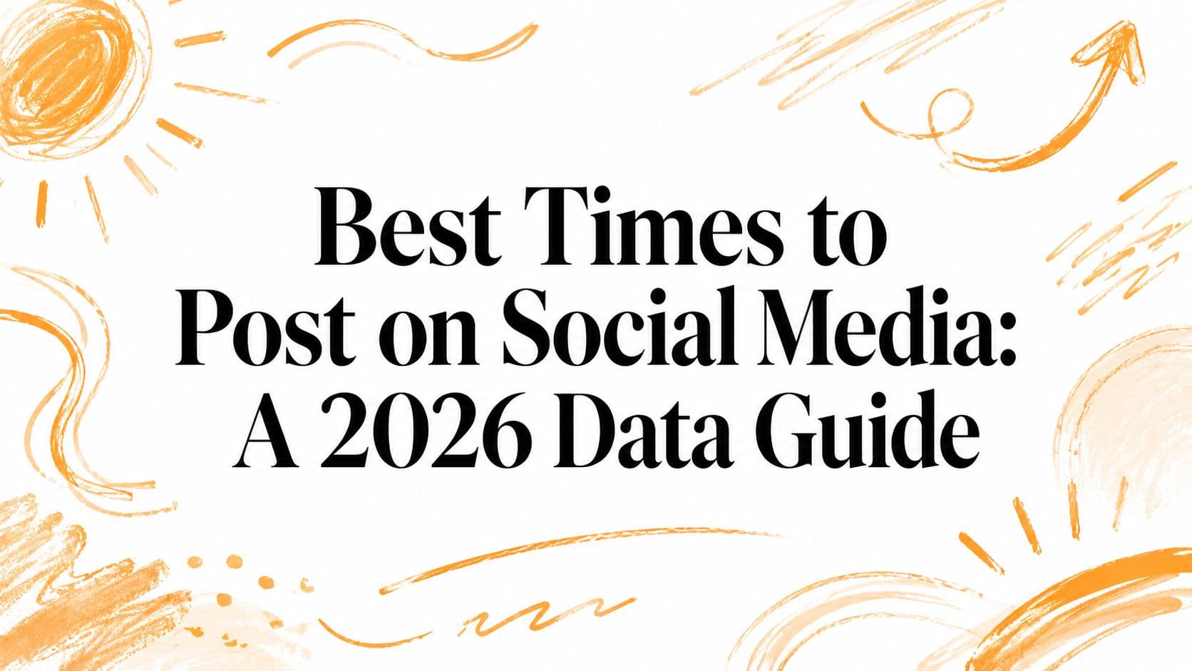 Best Times to Post on Social Media: A 2026 Data Guide