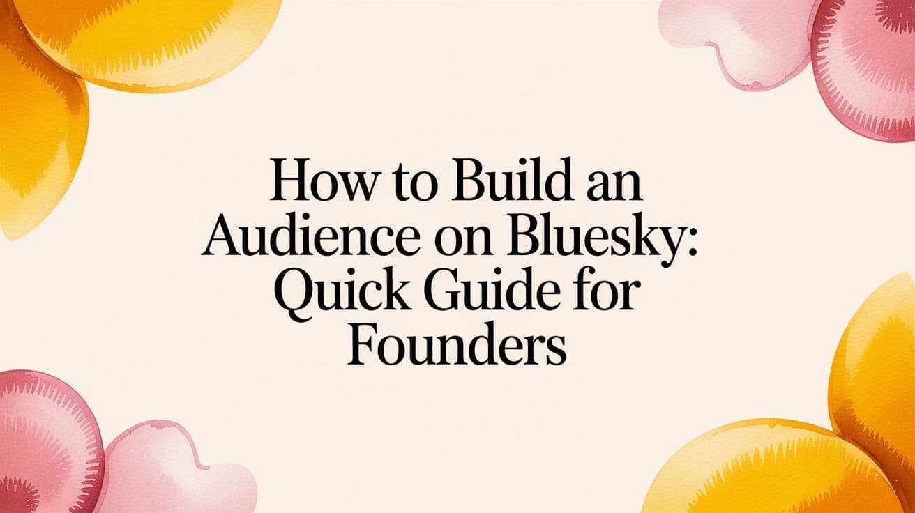 How to build an audience on Bluesky: Quick guide for founders