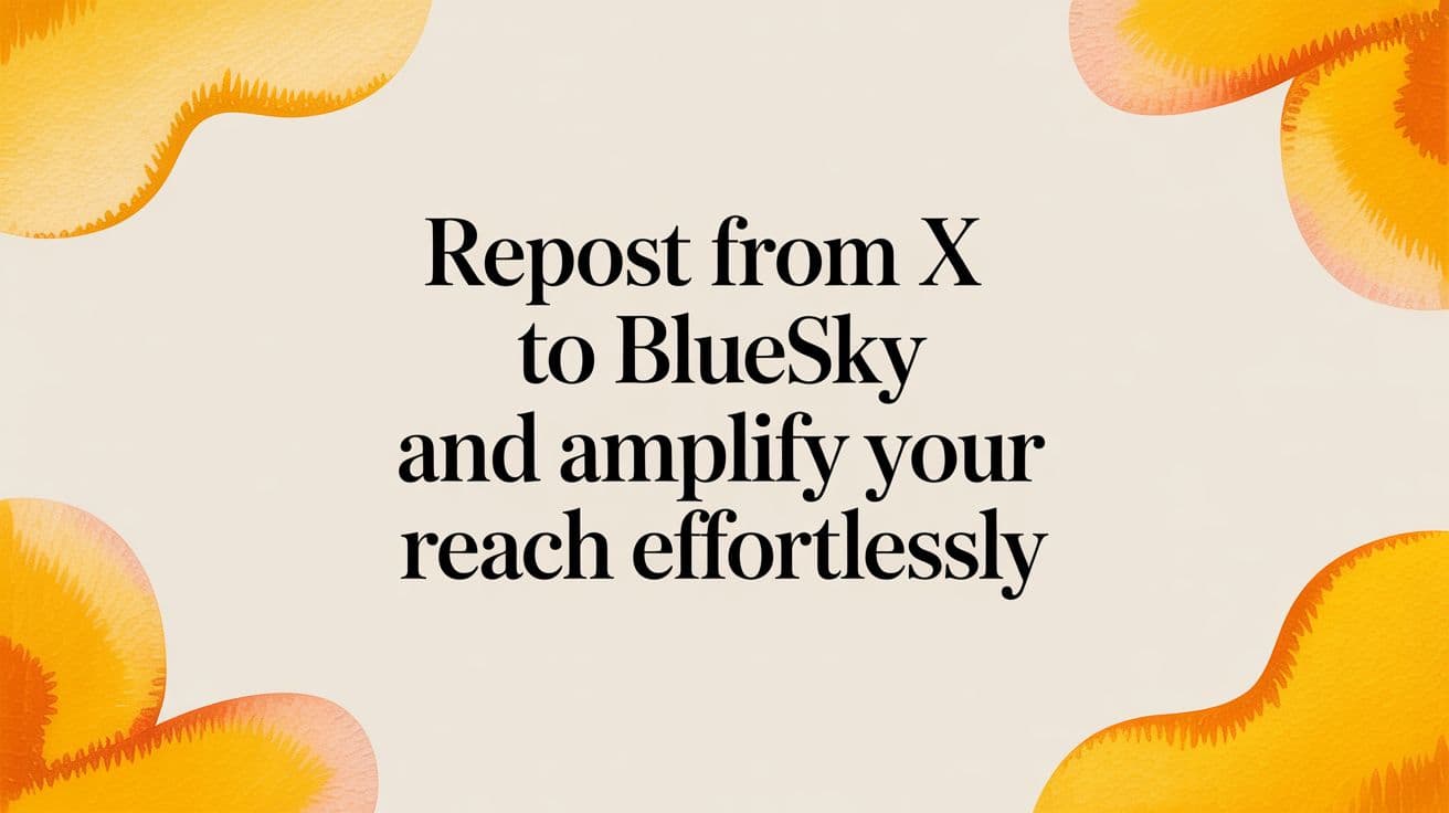 How to Repost From X To Bluesky and Effortlessly Amplify Your Reach