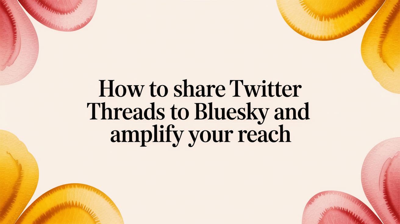 How to Share Twitter Threads to Bluesky and Amplify Your Reach
