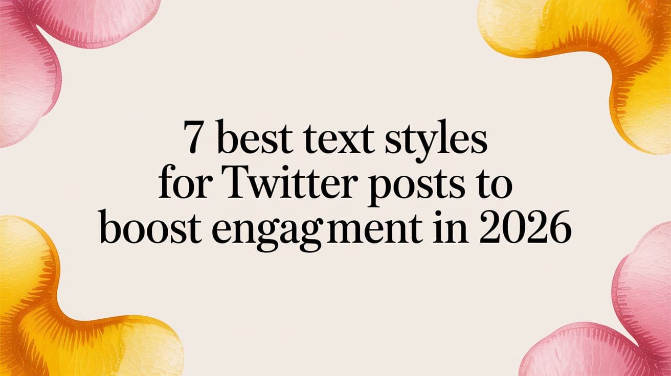 7 Best Text Styles for Twitter Posts to Boost Engagement in 2026