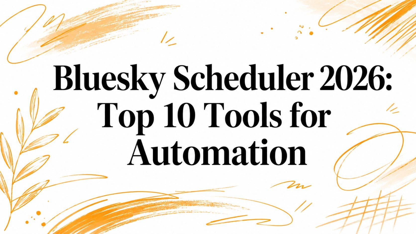 Bluesky Scheduler 2026: Top 10 Tools for Automation