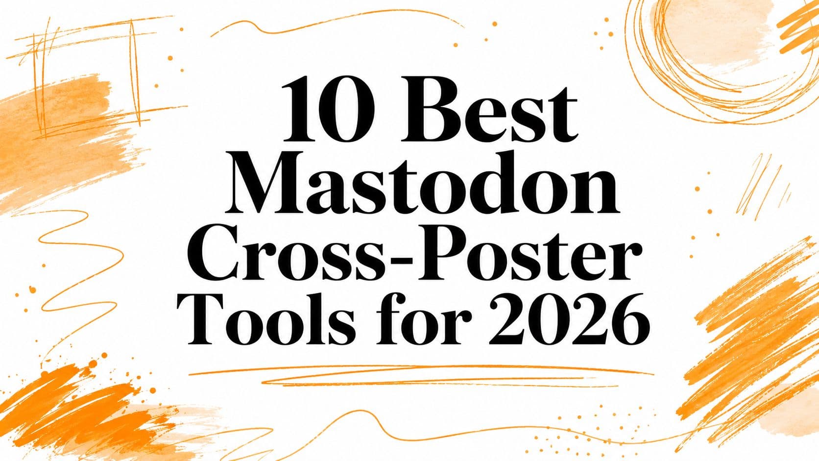 10 Best Mastodon Cross-Poster Tools for 2026